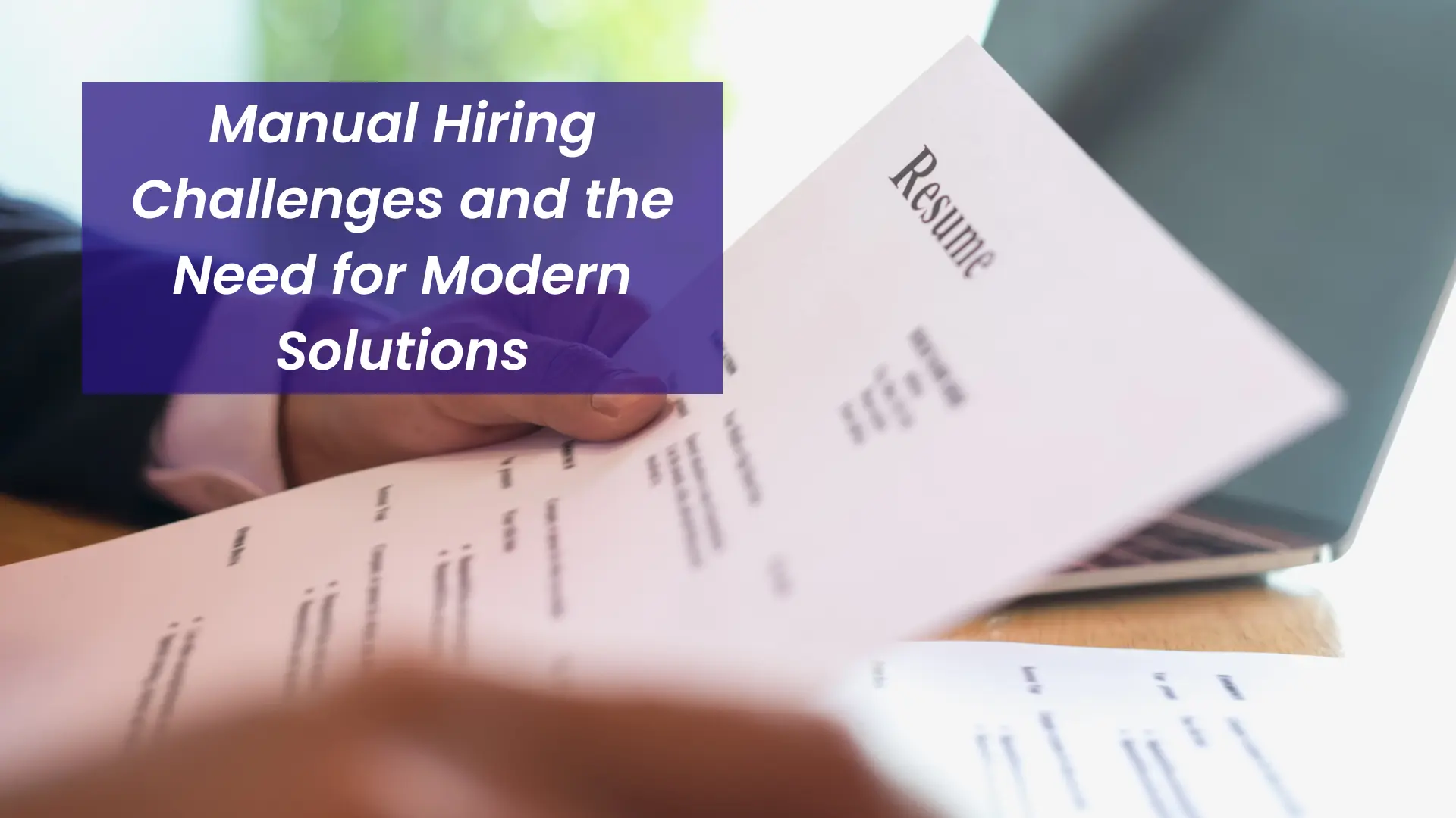 The Challenges of Manual Hiring: Why It’s Time to Modernize Recruitment The Challenges of Manual Hiring: Why It’s Time to Modernize Recruitment